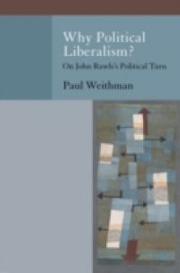 Why Political Liberalism?: On John Rawlss Political Turn