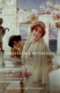 Unreliable Witnesses: Religion, Gender, and History in the Greco-Roman Mediterranean