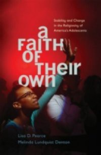 Faith of Their Own: Stability and Change in the Religiosity of Americas Adolescents