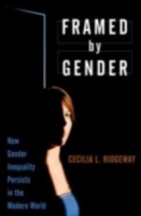 Framed by Gender: How Gender Inequality Persists in the Modern World