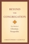 Beyond the Congregation: The World of Christian Nonprofits