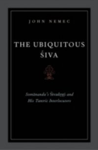 Ubiquitous Siva: Somanandas Sivadrsti and His Tantric Interlocutors