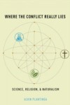 Where the Conflict Really Lies: Science, Religion, and Naturalism