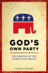 God's Own Party: The Making of the Christian Right