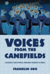 Voices from the Canefields: Folksongs from Japanese Immigrant Workers in Hawaii