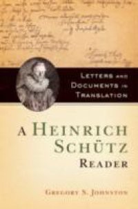 Heinrich Schutz Reader: Letters and Documents in Translation