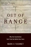 Out of Range: Why the Constitution Cant End the Battle over Guns