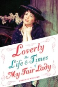 Loverly: The Life and Times of My Fair Lady