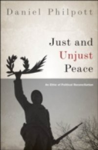 Just and Unjust Peace: An Ethic of Political Reconciliation
