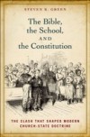 Bible, the School, and the Constitution: The Clash that Shaped Modern Church-State Doctrine