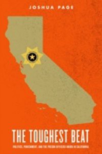Toughest Beat: Politics, Punishment, and the Prison Officers Union in California