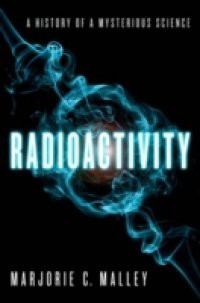 Radioactivity: A History of a Mysterious Science