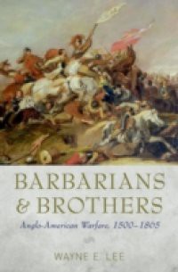 Barbarians and Brothers: Anglo-American Warfare, 1500-1865