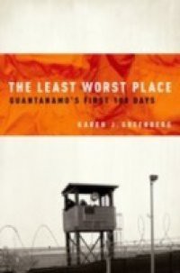 Least Worst Place: Guantanamo's First 100 Days