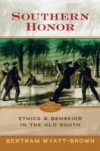 Southern Honor: Ethics and Behavior in the Old South