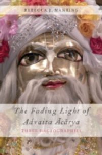 Fading Light of Advaita Acarya: Three Hagiographies
