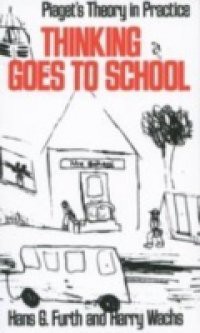 Thinking Goes to School: Piagets Theory in Practice