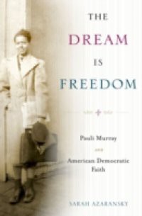 Dream Is Freedom: Pauli Murray and American Democratic Faith