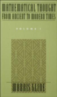 Mathematical Thought From Ancient to Modern Times, Volume I