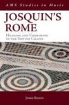 Josquins Rome: Hearing and Composing in the Sistine Chapel