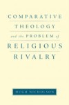 Comparative Theology and the Problem of Religious Rivalry