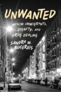 Unwanted: Muslim Immigrants, Dignity, and Drug Dealing