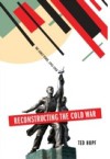 Reconstructing the Cold War: The Early Years, 1945-1958