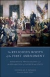 Religious Roots of the First Amendment: Dissenting Protestants and the Separation of Church and State