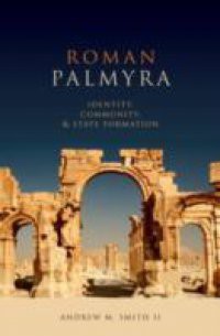 Roman Palmyra: Identity, Community, and State Formation