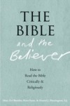 Bible and the Believer: How to Read the Bible Critically and Religiously