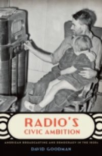 Radios Civic Ambition: American Broadcasting and Democracy in the 1930s