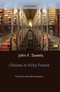 Choices in Vichy France: The French Under Nazi Occupation