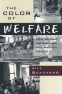 Color of Welfare: How Racism Undermined the War on Poverty