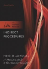 Indirect Procedures: A Musician's Guide to the Alexander Technique