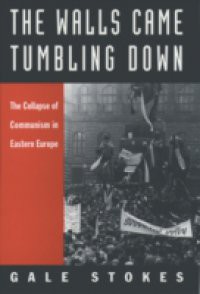 Walls Came Tumbling Down: The Collapse of Communism in Eastern Europe