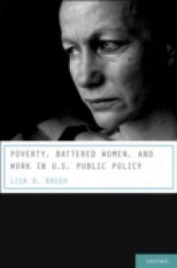 Poverty, Battered Women, and Work in U.S. Public Policy