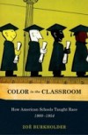 Color in the Classroom: How American Schools Taught Race, 1900-1954
