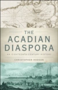 Acadian Diaspora: An Eighteenth-Century History