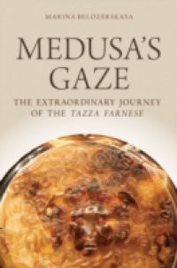 Medusas Gaze: The Extraordinary Journey of the Tazza Farnese