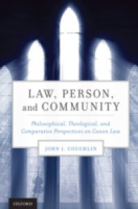 Law, Person, and Community: Philosophical, Theological, and Comparative Perspectives on Canon Law