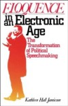 Eloquence in an Electronic Age: The Transformation of Political Speechmaking
