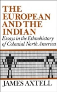 European and the Indian: Essays in the Ethnohistory of Colonial North America