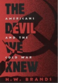 Devil We Knew: Americans and the Cold War