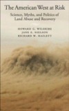 American West at Risk: Science, Myths, and Politics of Land Abuse and Recovery