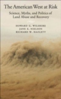 American West at Risk: Science, Myths, and Politics of Land Abuse and Recovery