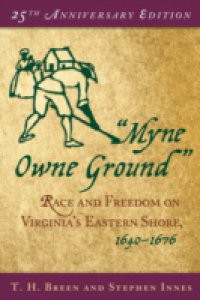 Myne Owne Ground: Race and Freedom on Virginias Eastern Shore, 1640-1676