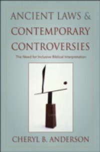 Ancient Laws and Contemporary Controversies: The Need for Inclusive Biblical Interpretation