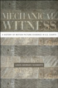 Mechanical Witness: A History of Motion Picture Evidence in U.S. Courts