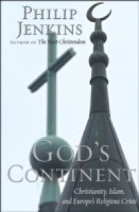 God's Continent: Christianity, Islam, and Europe's Religious Crisis