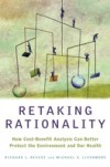Retaking Rationality: How Cost-Benefit Analysis Can Better Protect the Environment and Our Health